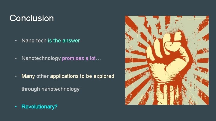 Conclusion • Nano-tech is the answer • Nanotechnology promises a lot… • Many other