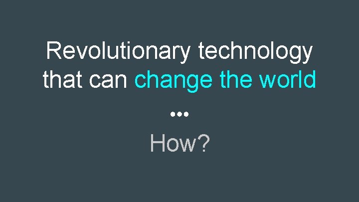 Revolutionary technology that can change the world How? 