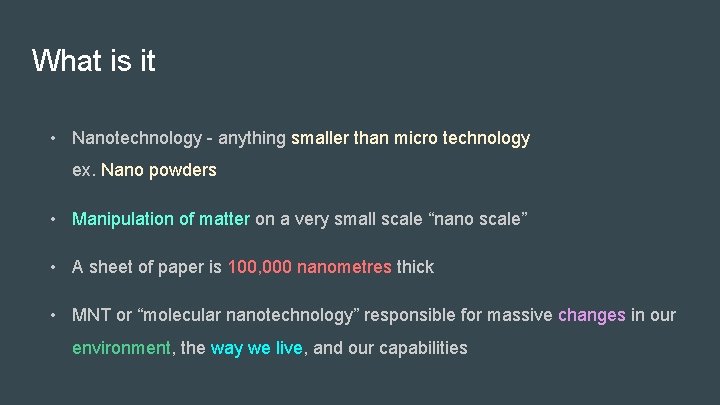 What is it • Nanotechnology - anything smaller than micro technology ex. Nano powders