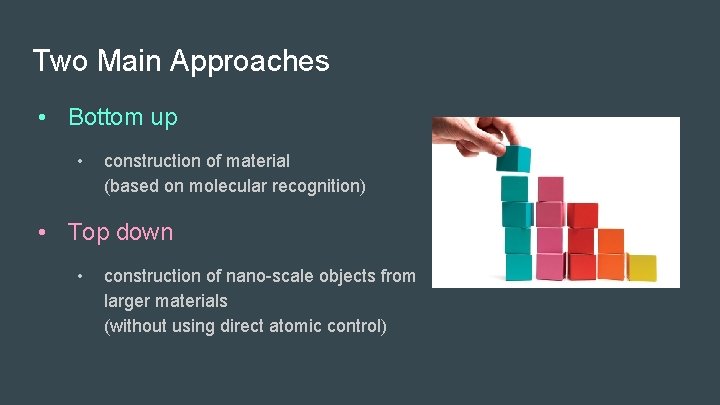 Two Main Approaches • Bottom up • construction of material (based on molecular recognition)