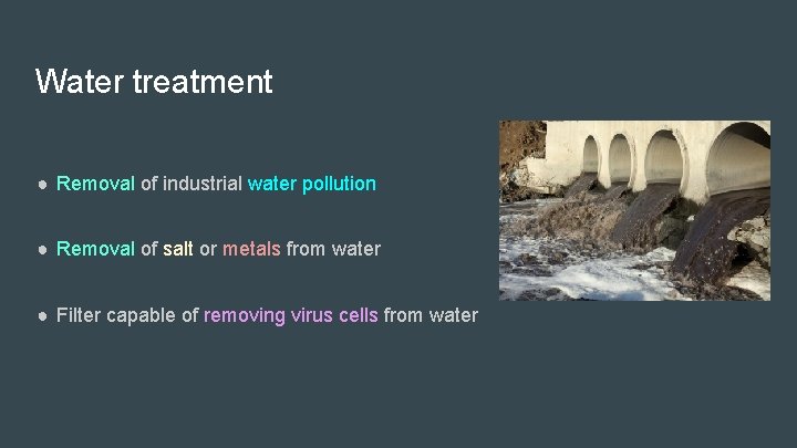 Water treatment ● Removal of industrial water pollution ● Removal of salt or metals