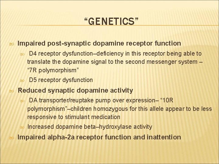 “GENETICS” Impaired post-synaptic dopamine receptor function D 4 receptor dysfunction–deficiency in this receptor being