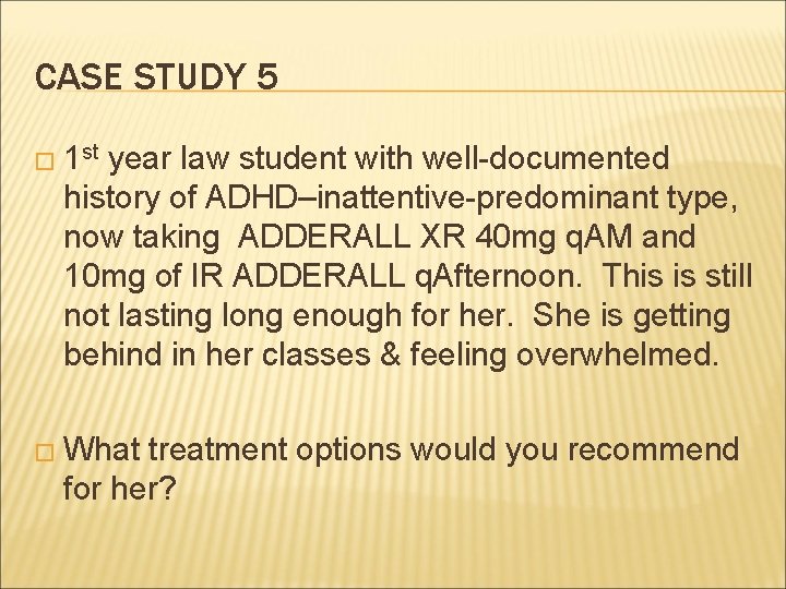 CASE STUDY 5 � 1 st year law student with well-documented history of ADHD–inattentive-predominant