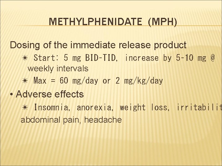 METHYLPHENIDATE (MPH) Dosing of the immediate release product ✴ Start: 5 mg BID–TID, increase