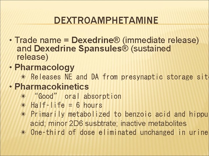 DEXTROAMPHETAMINE • Trade name = Dexedrine® (immediate release) and Dexedrine Spansules® (sustained release) •