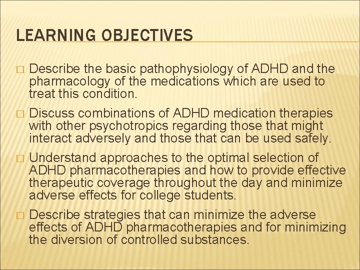LEARNING OBJECTIVES � � Describe the basic pathophysiology of ADHD and the pharmacology of