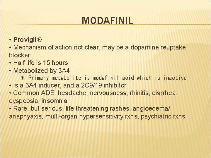 MODAFINIL • Provigil® • Mechanism of action not clear, may be a dopamine reuptake
