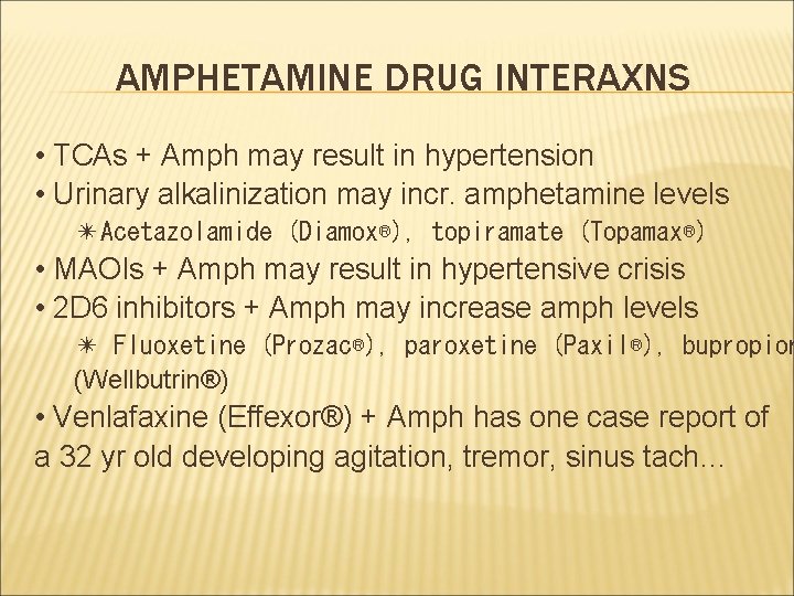 AMPHETAMINE DRUG INTERAXNS • TCAs + Amph may result in hypertension • Urinary alkalinization
