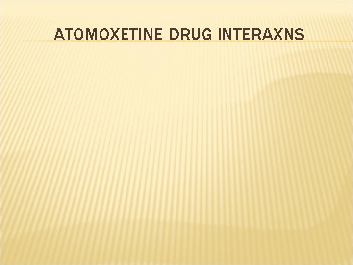 ATOMOXETINE DRUG INTERAXNS 