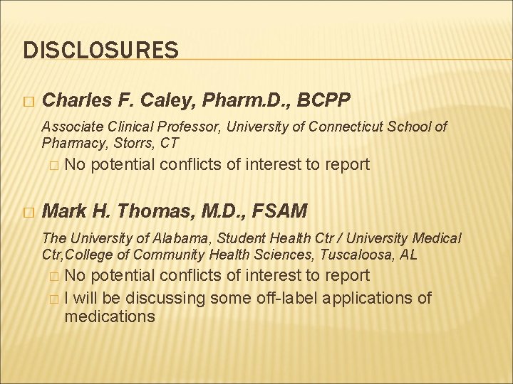 DISCLOSURES � Charles F. Caley, Pharm. D. , BCPP Associate Clinical Professor, University of