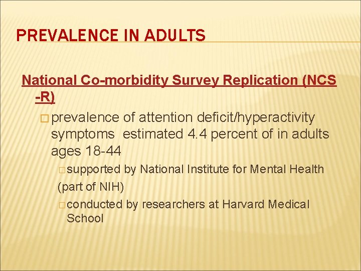PREVALENCE IN ADULTS National Co-morbidity Survey Replication (NCS -R) � prevalence of attention deficit/hyperactivity