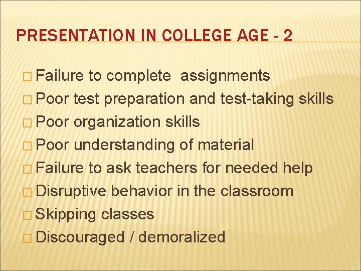 PRESENTATION IN COLLEGE AGE - 2 � Failure to complete assignments � Poor test