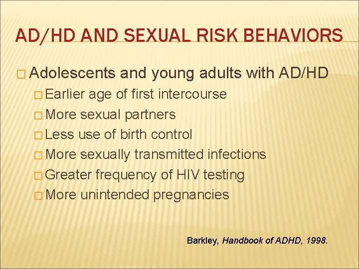 AD/HD AND SEXUAL RISK BEHAVIORS � Adolescents and young adults with AD/HD � Earlier