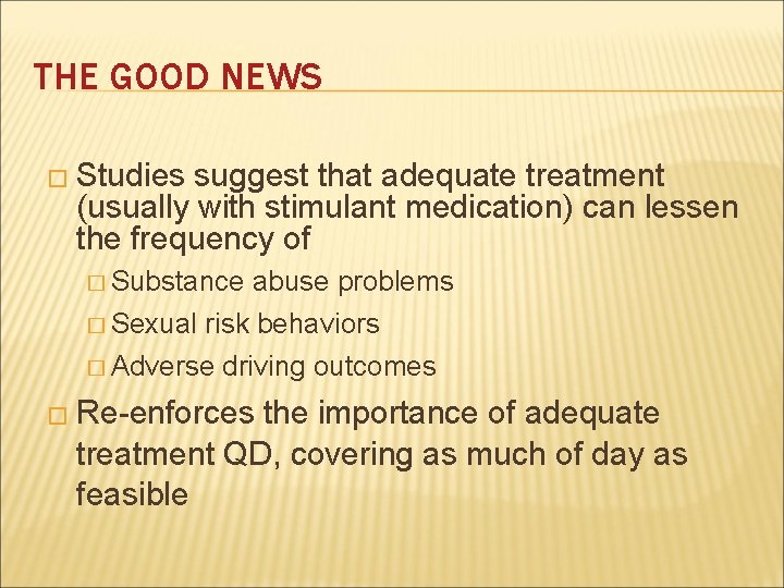THE GOOD NEWS � Studies suggest that adequate treatment (usually with stimulant medication) can