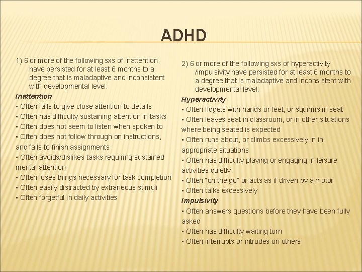 ADHD 1) 6 or more of the following sxs of inattention have persisted for