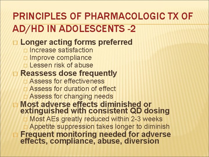PRINCIPLES OF PHARMACOLOGIC TX OF AD/HD IN ADOLESCENTS -2 � Longer acting forms preferred