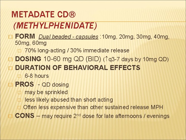 METADATE CD® (METHYLPHENIDATE) � FORM Dual beaded - capsules : 10 mg, 20 mg,