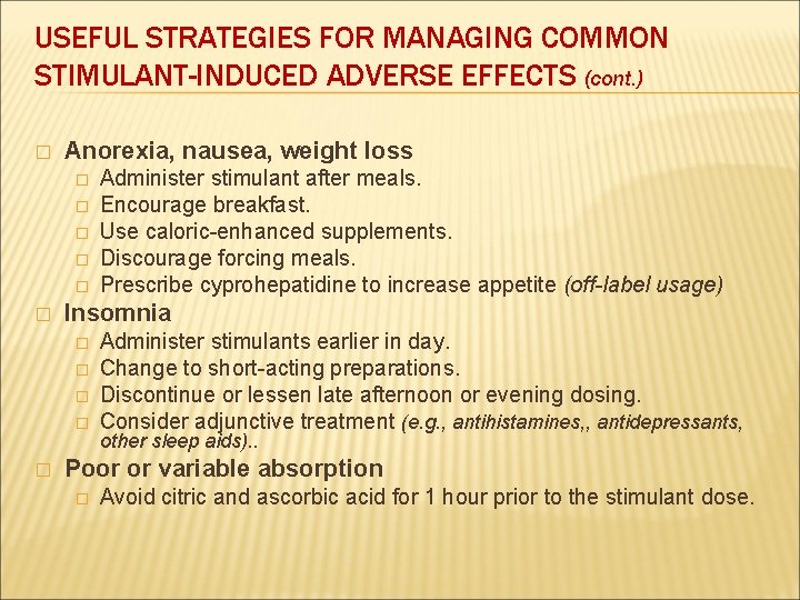 USEFUL STRATEGIES FOR MANAGING COMMON STIMULANT-INDUCED ADVERSE EFFECTS (cont. ) � Anorexia, nausea, weight