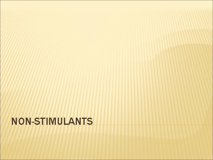  NON-STIMULANTS 