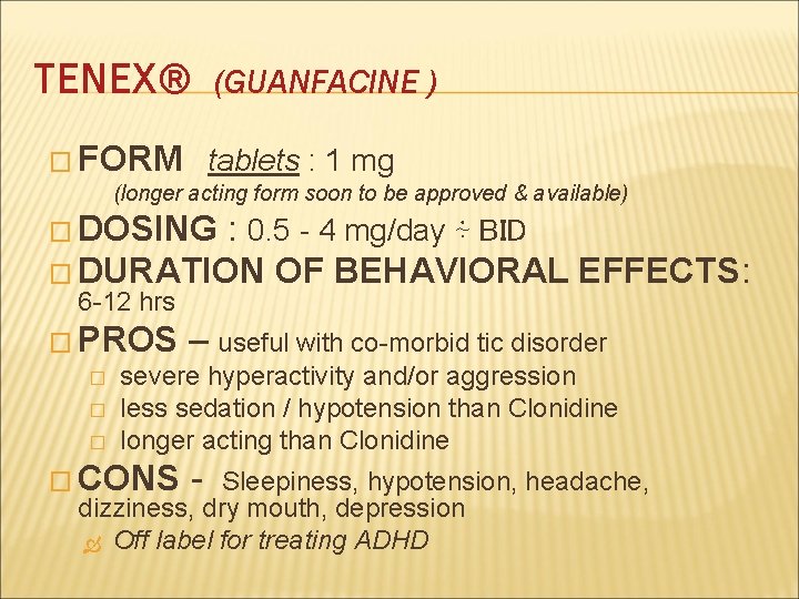TENEX® � FORM (GUANFACINE ) tablets : 1 mg (longer acting form soon to