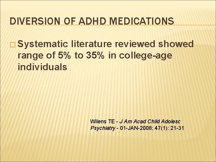 DIVERSION OF ADHD MEDICATIONS � Systematic literature reviewed showed range of 5% to 35%