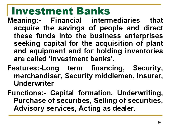 Investment Banks Meaning: - Financial intermediaries that acquire the savings of people and direct