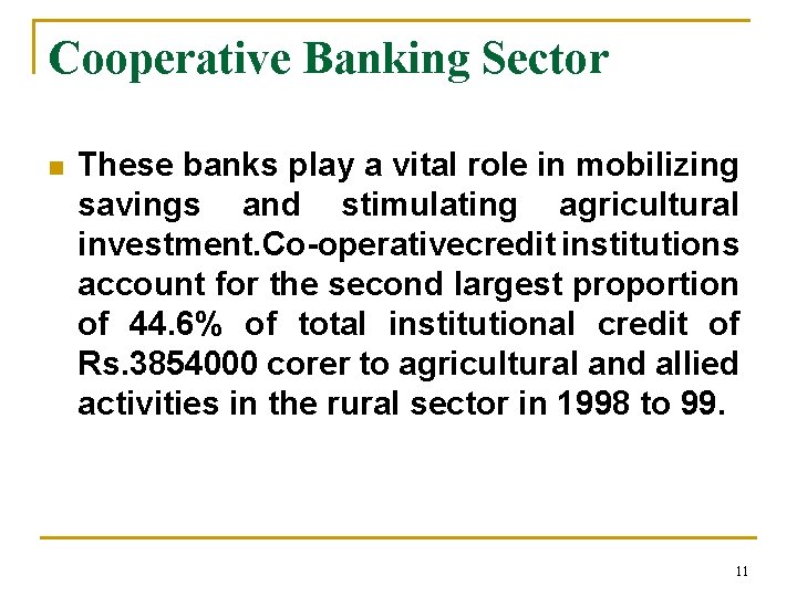 Cooperative Banking Sector n These banks play a vital role in mobilizing savings and