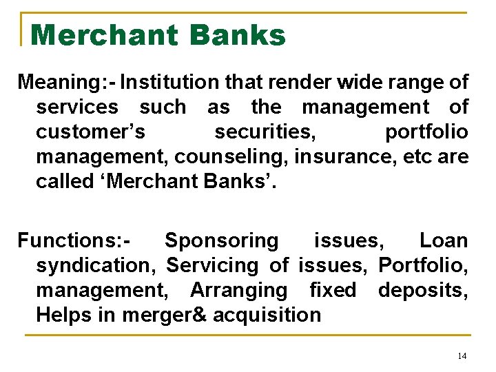 Merchant Banks Meaning: - Institution that render wide range of services such as the