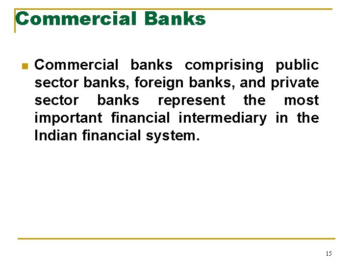 Commercial Banks n Commercial banks comprising public sector banks, foreign banks, and private sector