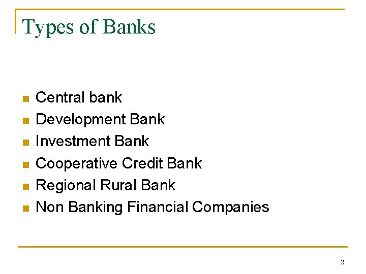 Types of Banks n n n Central bank Development Bank Investment Bank Cooperative Credit