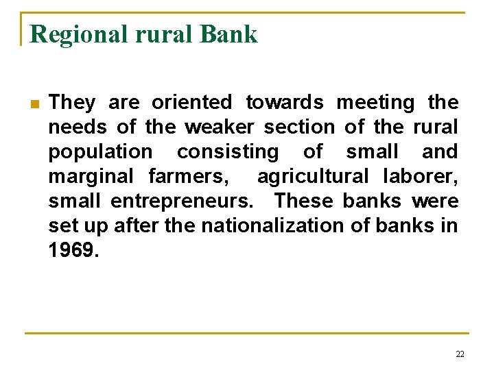 Regional rural Bank n They are oriented towards meeting the needs of the weaker