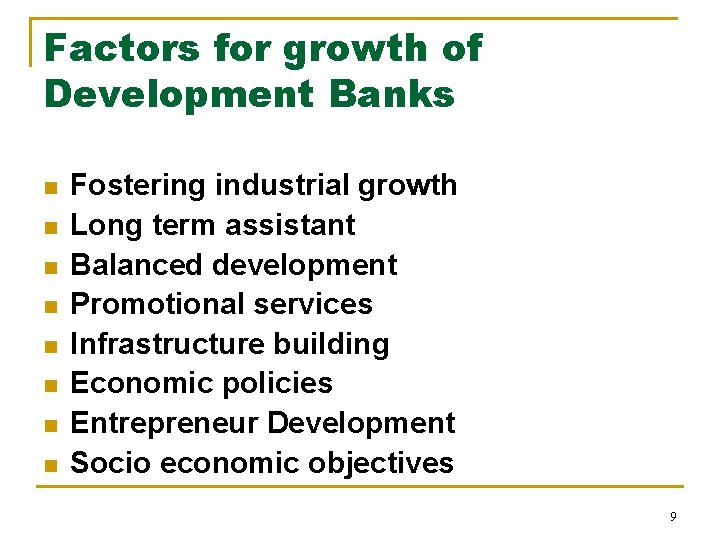 Factors for growth of Development Banks n n n n Fostering industrial growth Long