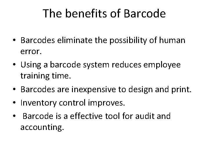 The benefits of Barcode • Barcodes eliminate the possibility of human error. • Using