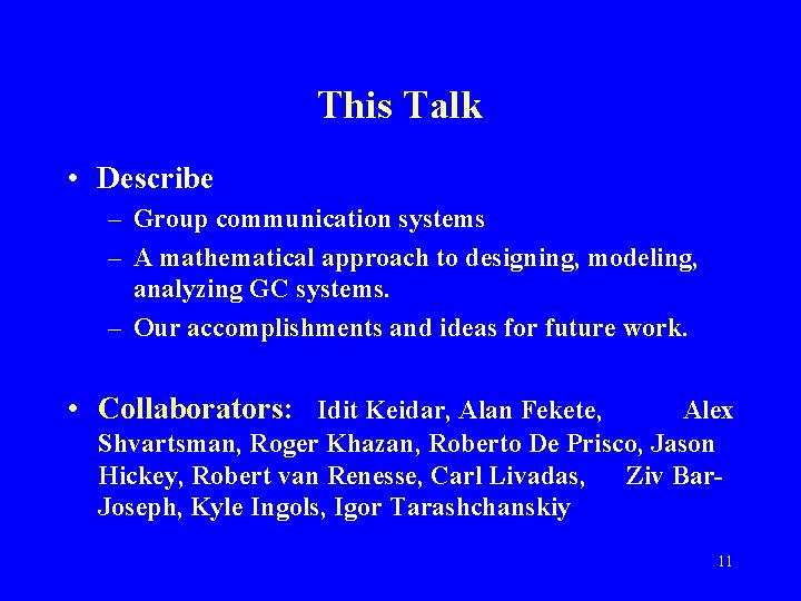 This Talk • Describe – Group communication systems – A mathematical approach to designing,