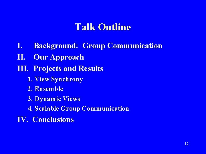 Talk Outline I. Background: Group Communication II. Our Approach III. Projects and Results 1.