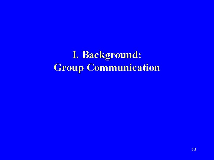 I. Background: Group Communication 13 