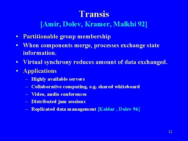 Transis [Amir, Dolev, Kramer, Malkhi 92] • Partitionable group membership • When components merge,