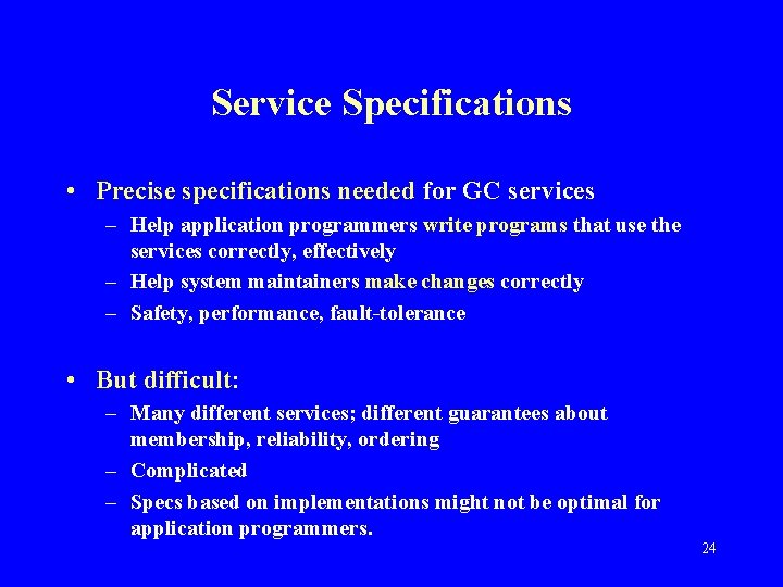 Service Specifications • Precise specifications needed for GC services – Help application programmers write