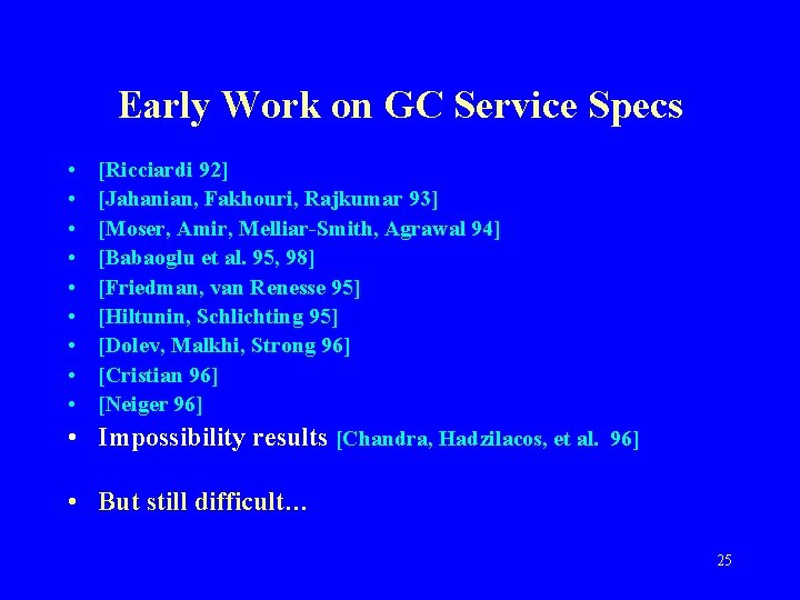 Early Work on GC Service Specs • • • [Ricciardi 92] [Jahanian, Fakhouri, Rajkumar