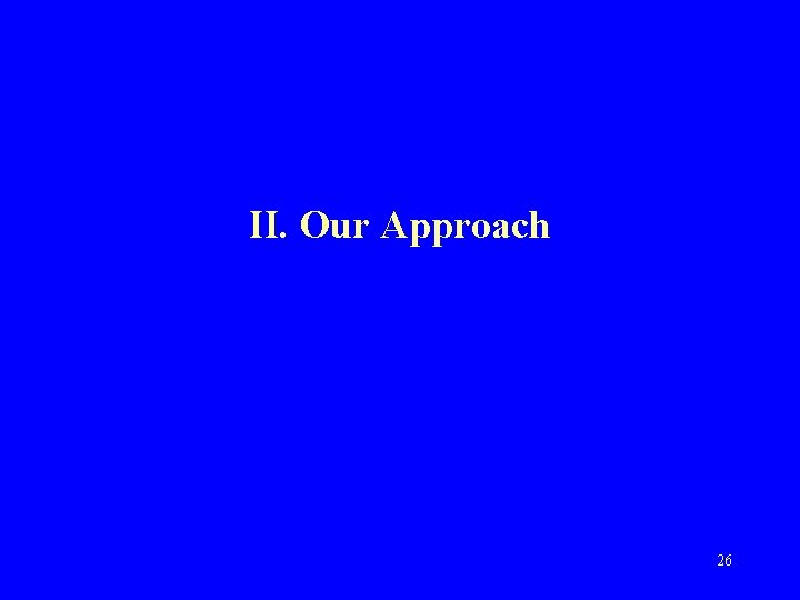 II. Our Approach 26 