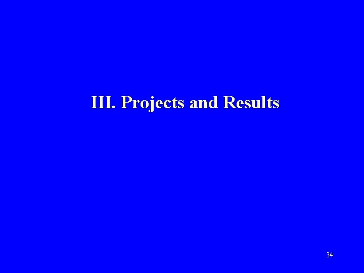 III. Projects and Results 34 