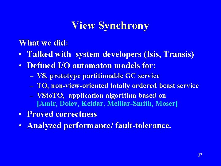 View Synchrony What we did: • Talked with system developers (Isis, Transis) • Defined