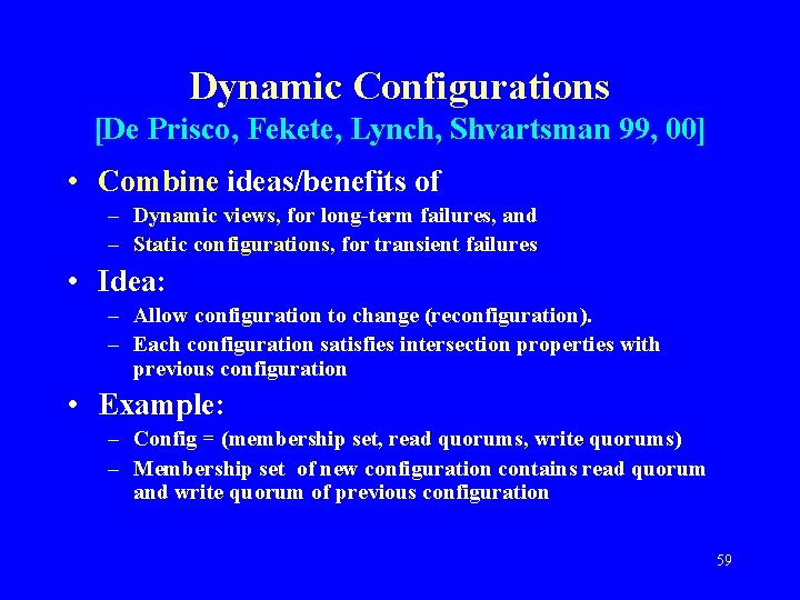 Dynamic Configurations [De Prisco, Fekete, Lynch, Shvartsman 99, 00] • Combine ideas/benefits of –