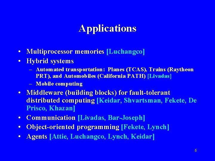 Applications • Multiprocessor memories [Luchangco] • Hybrid systems – Automated transportation: Planes (TCAS), Trains