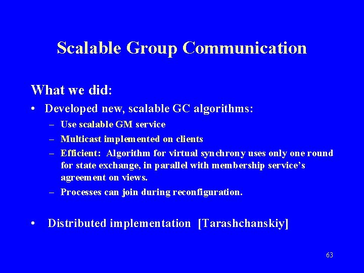 Scalable Group Communication What we did: • Developed new, scalable GC algorithms: – Use