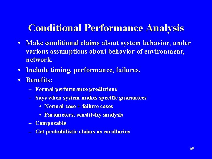 Conditional Performance Analysis • Make conditional claims about system behavior, under various assumptions about