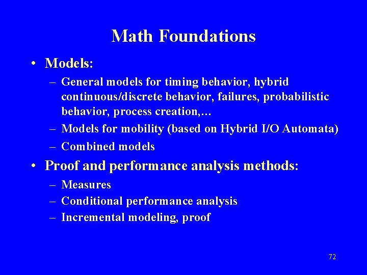 Math Foundations • Models: – General models for timing behavior, hybrid continuous/discrete behavior, failures,