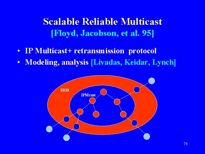 Scalable Reliable Multicast [Floyd, Jacobson, et al. 95] • IP Multicast+ retransmission protocol •