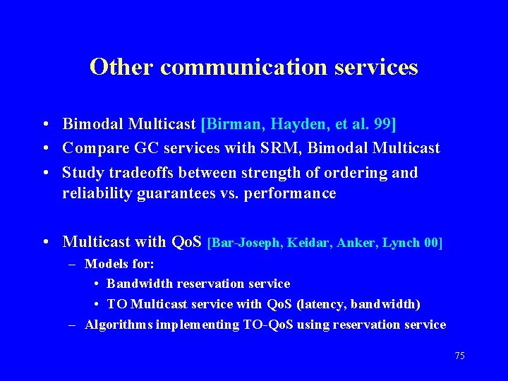 Other communication services • Bimodal Multicast [Birman, Hayden, et al. 99] • Compare GC