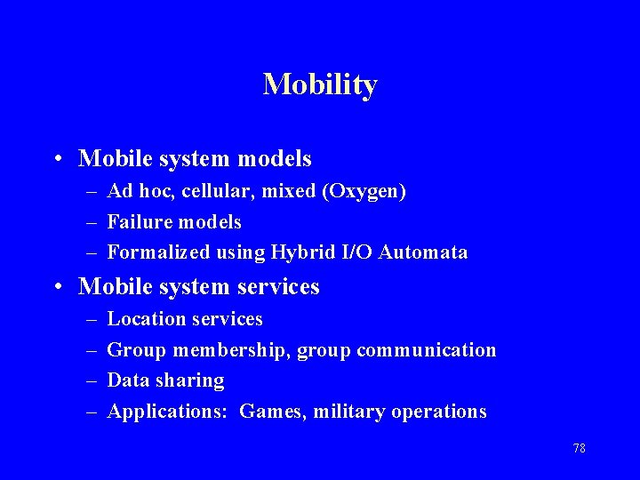 Mobility • Mobile system models – Ad hoc, cellular, mixed (Oxygen) – Failure models